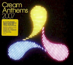 Cream Anthems 2007