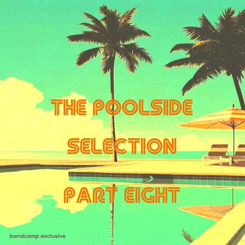 The Poolside Selection, Part Eight
