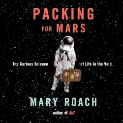 Packing for Mars: The Curious Science of Life in the Void