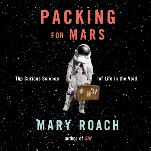 Packing for Mars: The Curious Science of Life in the Void