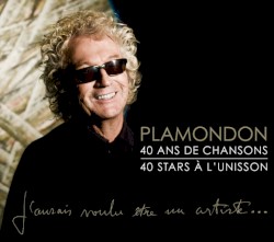 Plamondon : 40 Ans de chansons, 40 Stars à l’unisson - J'aurais voulu être un artiste...