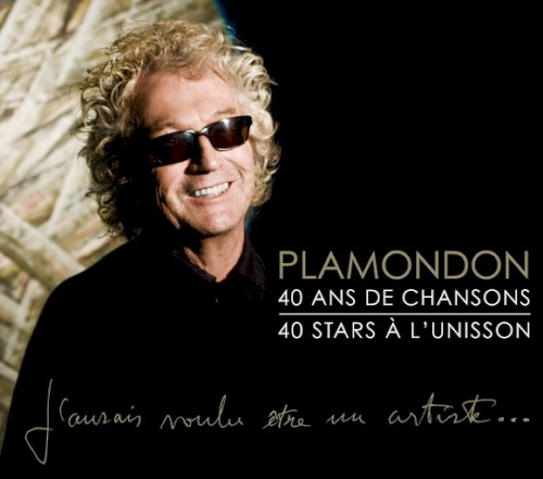 Plamondon : 40 Ans de chansons, 40 Stars à l’unisson - J'aurais voulu être un artiste...
