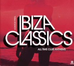 Kontor Presents Ibiza Classics: All Time Club Anthems