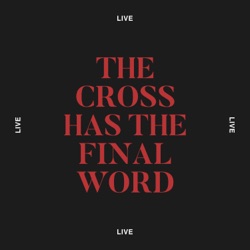 The Cross Has the Final Word