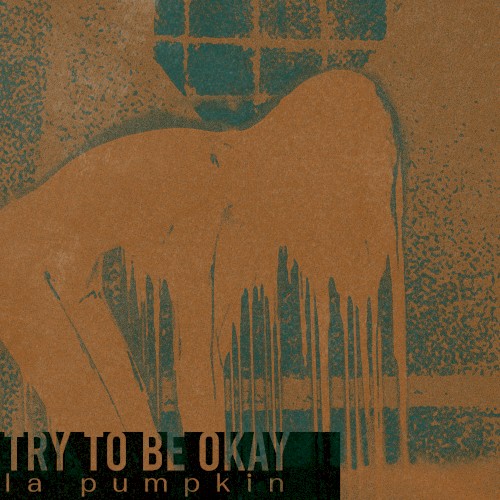 TRY TO BE OKAY