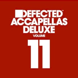 Defected Accapellas Deluxe, Volume 11