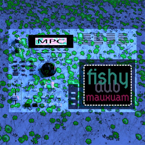 MPC fishy dub (dubtape)