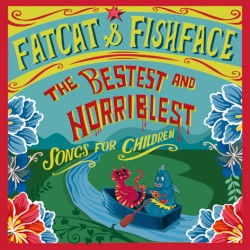 The Bestest & Horriblest Songs for Children