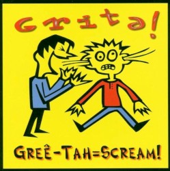 Gree-Tah=Scream