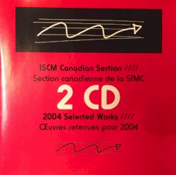ISCM Canadian Section 2004 Selected Works