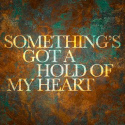 Something’s Got a Hold of My Heart