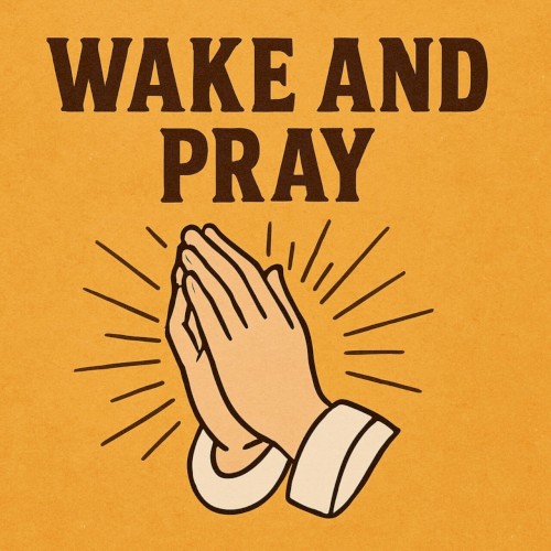WAKE AND PRAY