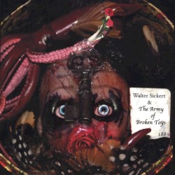 Walter Sickert & The Army of Broken Toys