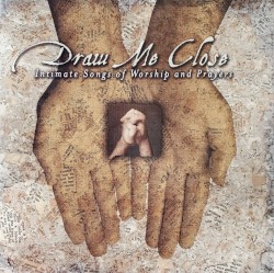 Draw Me Close: Intimate Songs of Worship and Prayers
