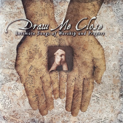 Draw Me Close: Intimate Songs of Worship and Prayers
