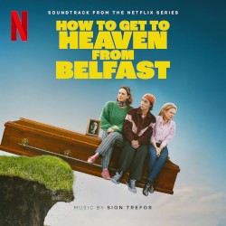 How to Get to Heaven From Belfast (Soundtrack From the Netflix Series)