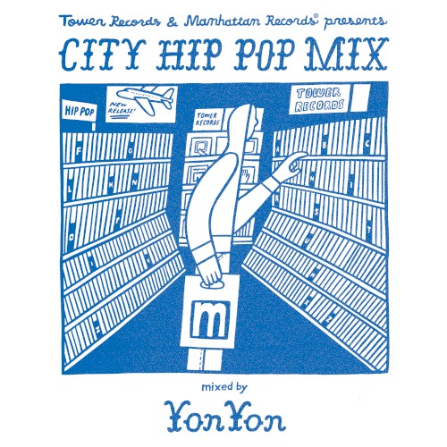 Tower Records & Manhattan Records presents CITY HIP POP MIX mixed by YonYon