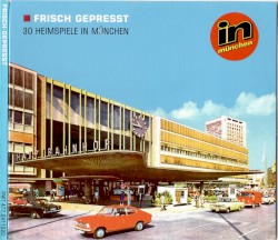 Frisch gepresst - 30 Heimspiele in München