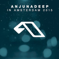 Anjunadeep in Amsterdam 2015