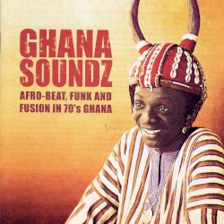Ghana Soundz: Afro-Beat, Funk and Fusion in 70's Ghana