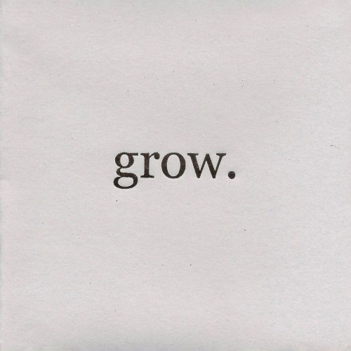 Grow.