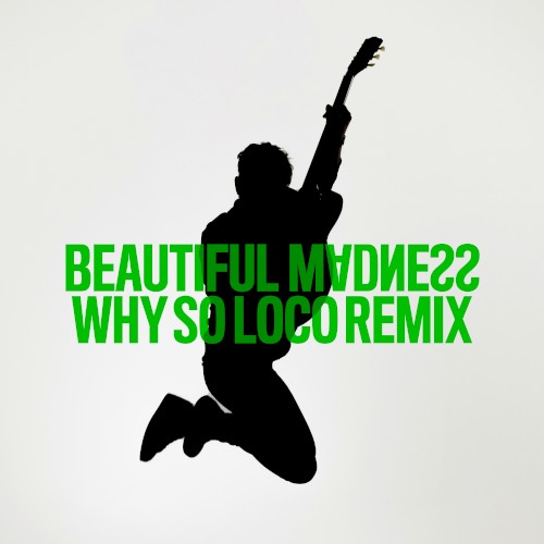Beautiful Madness (Why So Loco remix)