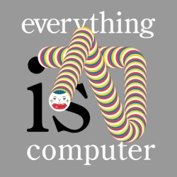 Everything is Computer
