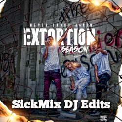Extortion Season (SickMix DJ Edits)