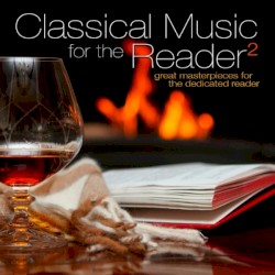 Classical Music for the Reader 2: Great Masterpieces for the Dedicated Reader