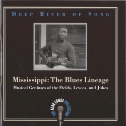 Deep River of Song: Mississippi: The Blues Lineage: Musical Geniuses of the Fields, Levees and Jukes