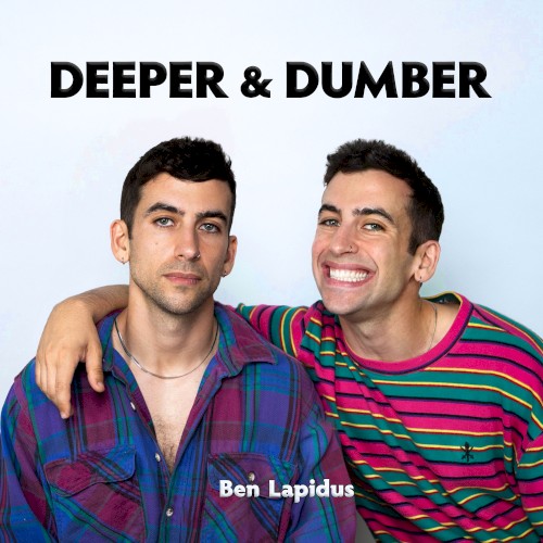 Deeper & Dumber