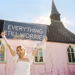 everything still worries me