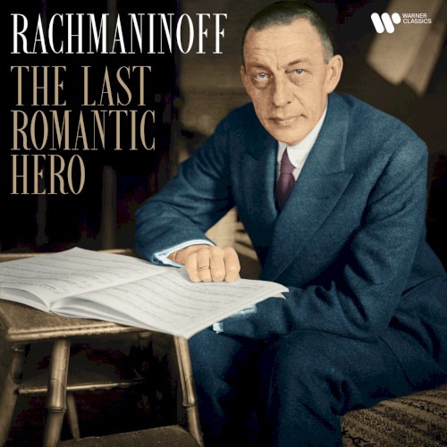Rachmaninoff: The Last Romantic Hero