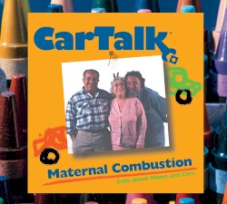 CarTalk Maternal Combustion: Calls About Moms and Cars
