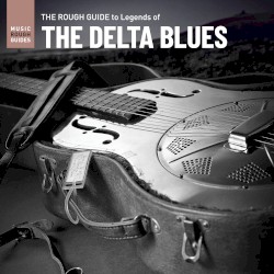 The Rough Guide to Legends of the Delta Blues