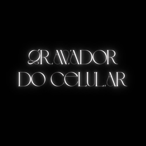 GRAVADOR DO CELULAR