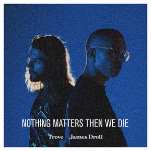 Nothing Matters Then We Die