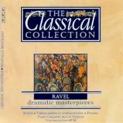 The Classical Collection 29: Ravel: Dramatic Masterpieces