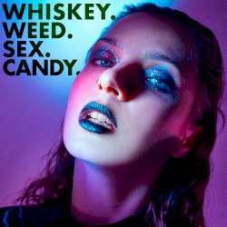 whiskey.weed.sex.candy.