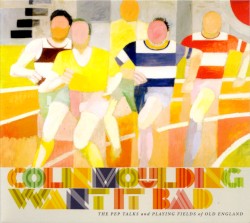Want It Bad (The Pep Talks and Playing Fields of Old England)
