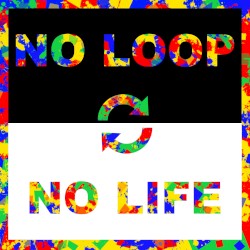NO LOOP NO LIFE