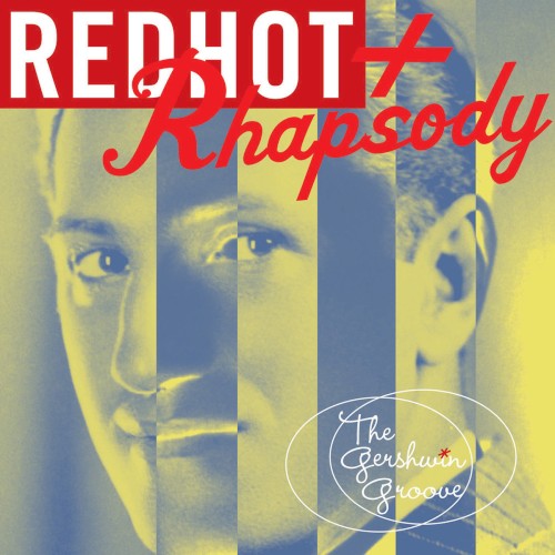 Red Hot + Rhapsody: The Gershwin Groove