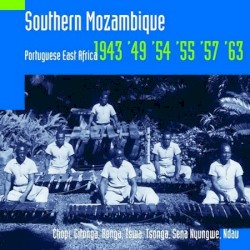 Southern Mozambique: Portuguese East Africa 1943, '49, '54, '55, '57, '63, recordings by Hugh Tracey