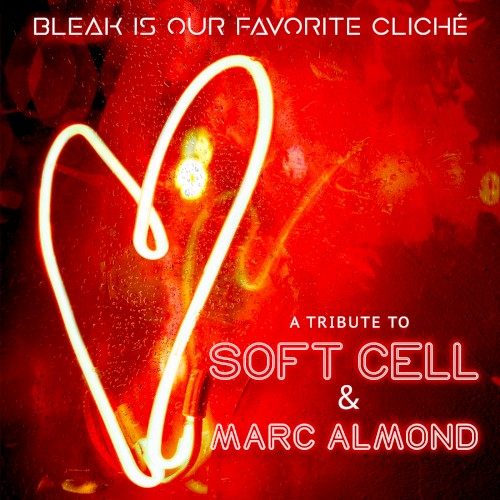 Bleak Is Our Favorite Cliché (A Soft Cell & Marc Almond Tribute)