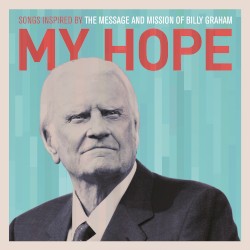 My Hope: Songs Inspired by the Message and Mission of Billy Graham