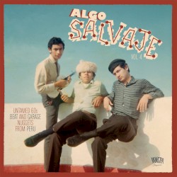 Algo Salvaje Vol. 4 (Untamed 60s Beat And Garage Nuggets From Peru)