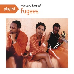 Playlist: The Very Best of the Fugees