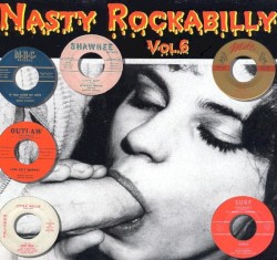 Nasty Rockabilly, Vol.6: 14 Legshaking Suckers From the 50’s