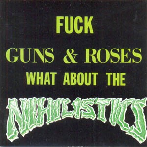 Fuck Guns & Roses What About The Nihilistics