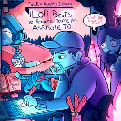 Lofi Beats To Realize You're An Asshole To